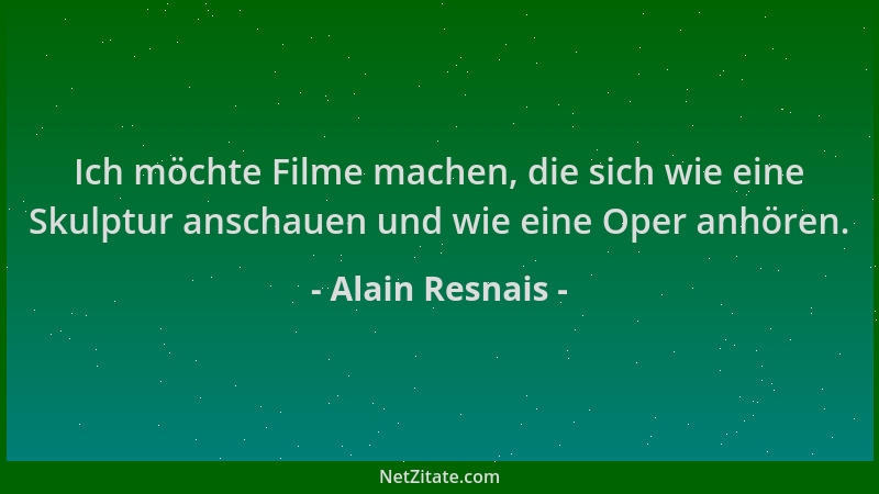 Alain Resnais - Ich möchte Filme machen, die sich wie eine Skulptur anschauen und wie eine Oper anhören....