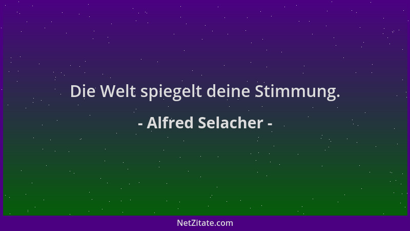 Alfred Selacher - Die Welt spiegelt deine Stimmung....