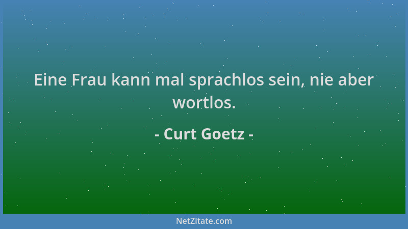 Curt Goetz - Eine Frau kann mal sprachlos sein, nie aber wortlos....