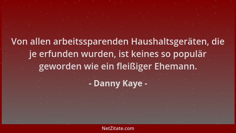 Danny Kaye - Von allen arbeitssparenden Haushaltsgeräten, die je erfunden wurden, ist keines so populär geworden wie ein fl...