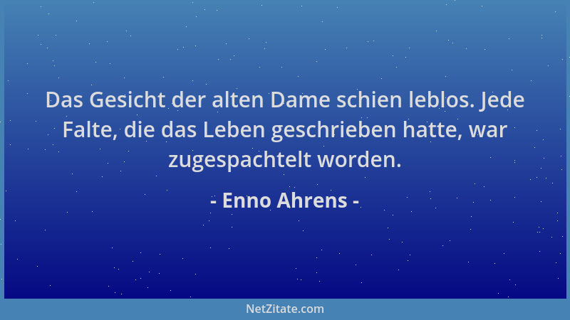 Enno Ahrens - Das Gesicht der alten Dame schien leblos. Jede Falte, die das Leben geschrieben hatte, war zugespachtelt word...