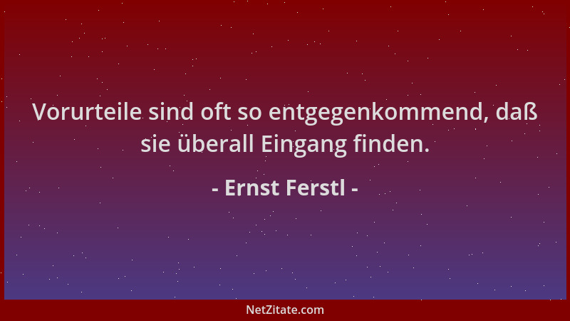 Ernst Ferstl - Vorurteile sind oft so entgegenkommend, daß sie überall Eingang finden....