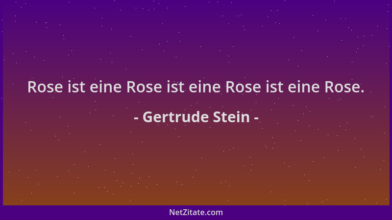 Gertrude Stein - Rose ist eine Rose ist eine Rose ist eine Rose....