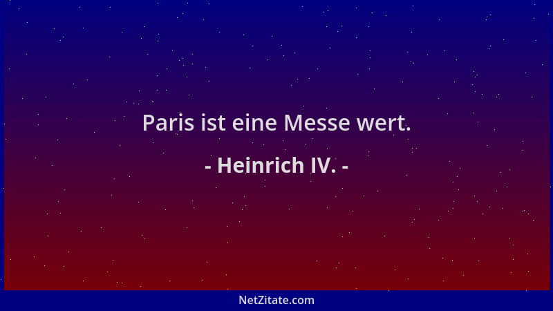Heinrich IV. - Paris ist eine Messe wert....