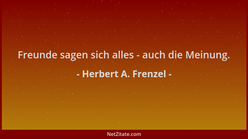 Herbert A. Frenzel - Freunde sagen sich alles - auch die Meinung....