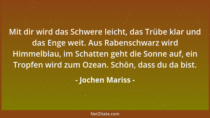 Jochen Mariss - Mit dir wird das Schwere leicht, das Trübe klar und das Enge weit. Aus Rabenschwarz wird Himmelblau, im Sch...