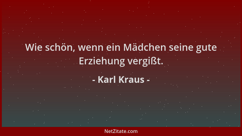 Karl Kraus - Wie schön, wenn ein Mädchen seine gute Erziehung vergißt....