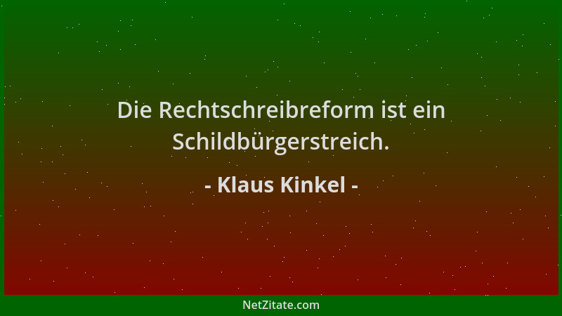 Klaus Kinkel - Die Rechtschreibreform ist ein Schildbürgerstreich....