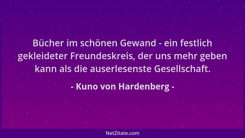 Kuno von Hardenberg - Bücher im schönen Gewand - ein festlich gekleideter Freundeskreis, der uns mehr geben kann als die au...