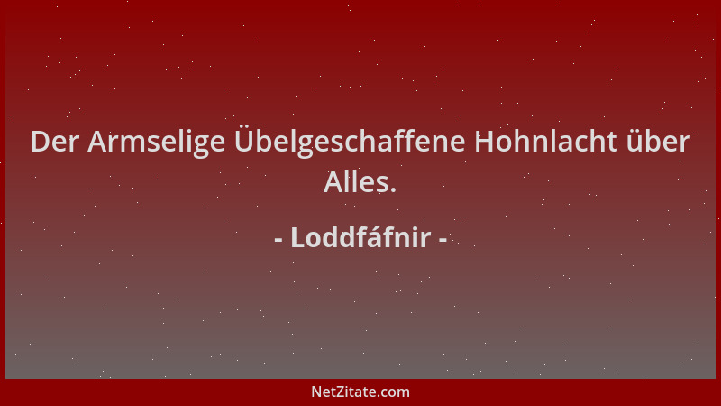 Loddfáfnir - Der Armselige Übelgeschaffene Hohnlacht über Alles....