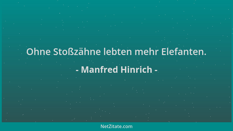 Manfred Hinrich - Ohne Stoßzähne lebten mehr Elefanten....