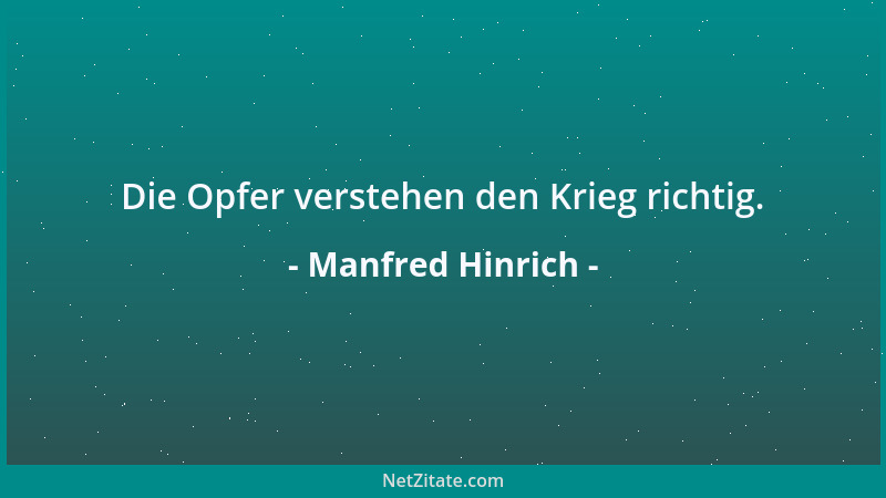 Manfred Hinrich - Die Opfer verstehen den Krieg richtig....