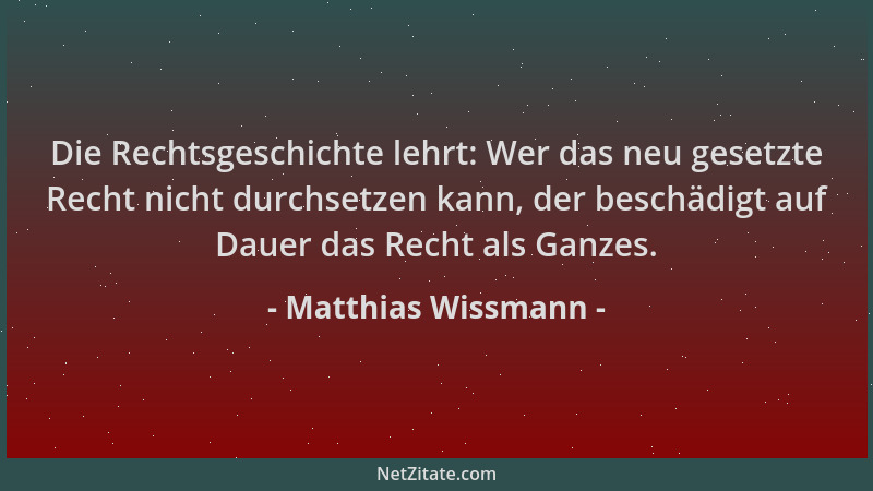 Matthias Wissmann - Die Rechtsgeschichte lehrt: Wer das neu gesetzte Recht nicht durchsetzen kann, der beschädigt auf Dauer...