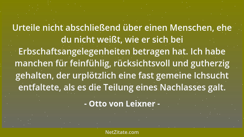 Otto von Leixner - Urteile nicht abschließend über einen Menschen, ehe du nicht weißt, wie er sich bei Erbschaftsangelegenh...