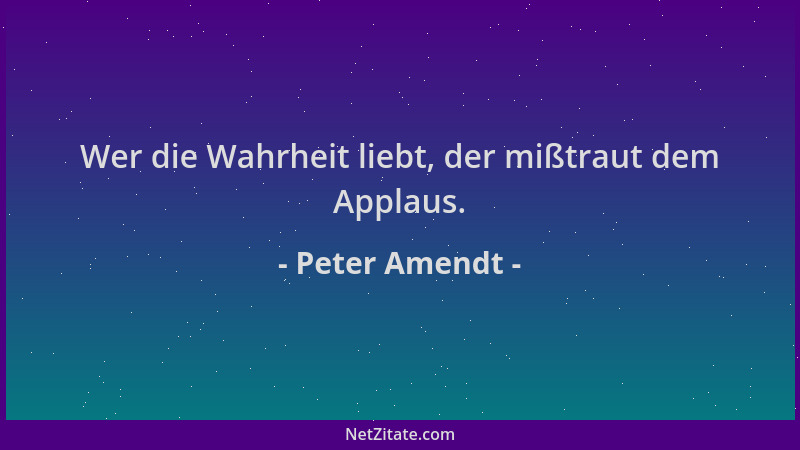 Peter Amendt - Wer die Wahrheit liebt, der mißtraut dem Applaus....