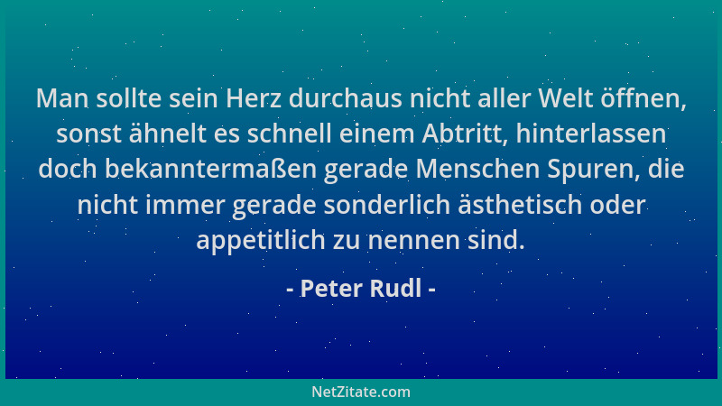 Peter Rudl - Man sollte sein Herz durchaus nicht aller Welt öffnen, sonst ähnelt es schnell einem Abtritt, hinterlassen doc...