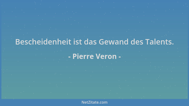 Pierre Veron - Bescheidenheit ist das Gewand des Talents....
