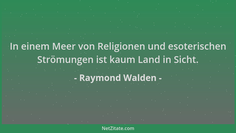 Raymond Walden - In einem Meer von Religionen und esoterischen Strömungen ist kaum Land in Sicht....