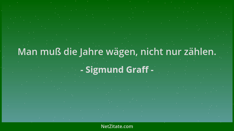 Sigmund Graff - Man muß die Jahre wägen, nicht nur zählen....
