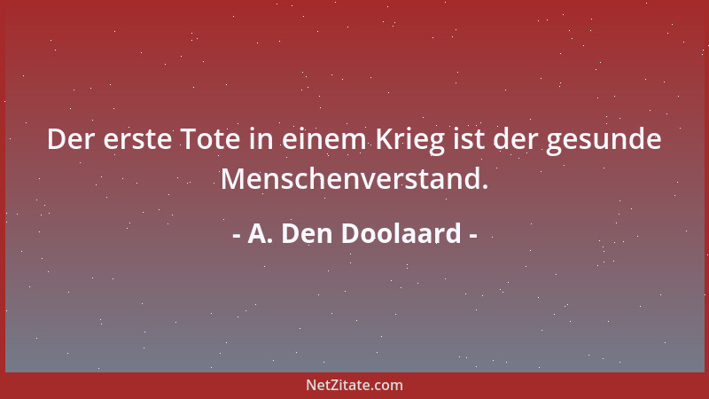 A. Den Doolaard - Der erste Tote in einem Krieg ist der gesunde Menschenverstand....