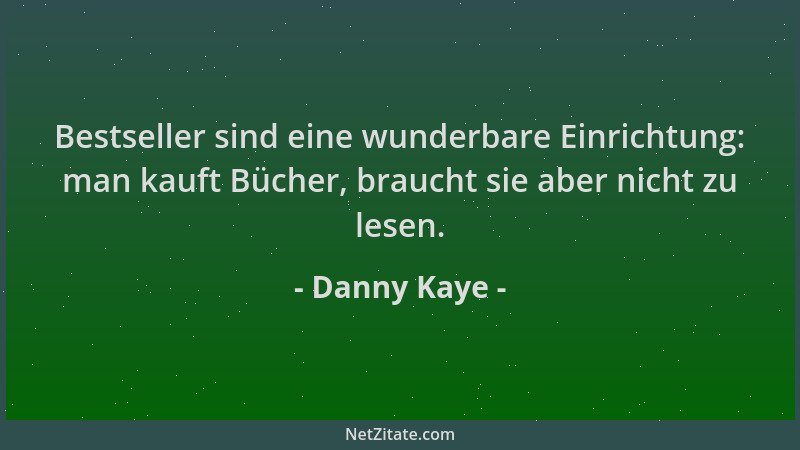Danny Kaye - Bestseller sind eine wunderbare Einrichtung: man kauft Bücher, braucht sie aber nicht zu lesen....