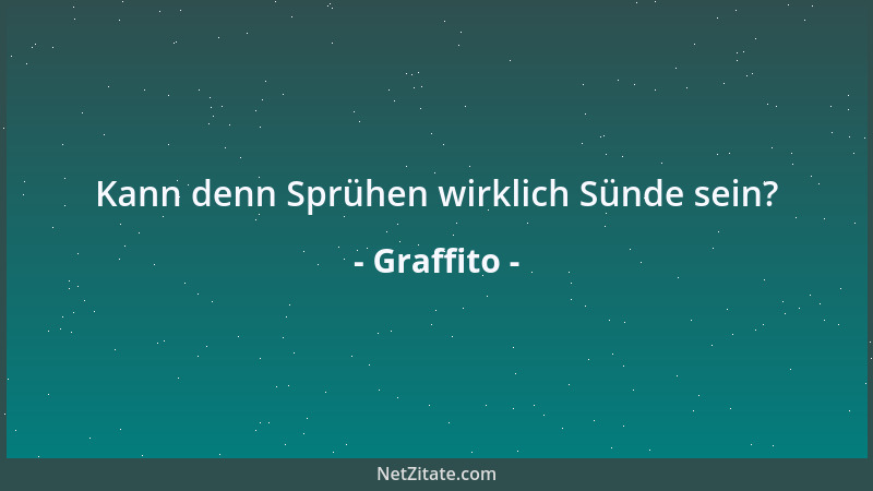 Graffito - Kann denn Sprühen wirklich Sünde sein?...