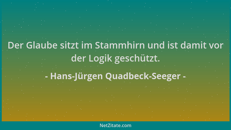 Hans-Jürgen Quadbeck-Seeger - Der Glaube sitzt im Stammhirn und ist damit vor der Logik geschützt....