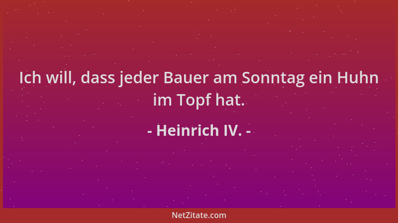 Heinrich IV. - Ich will, dass jeder Bauer am Sonntag ein Huhn im Topf hat....