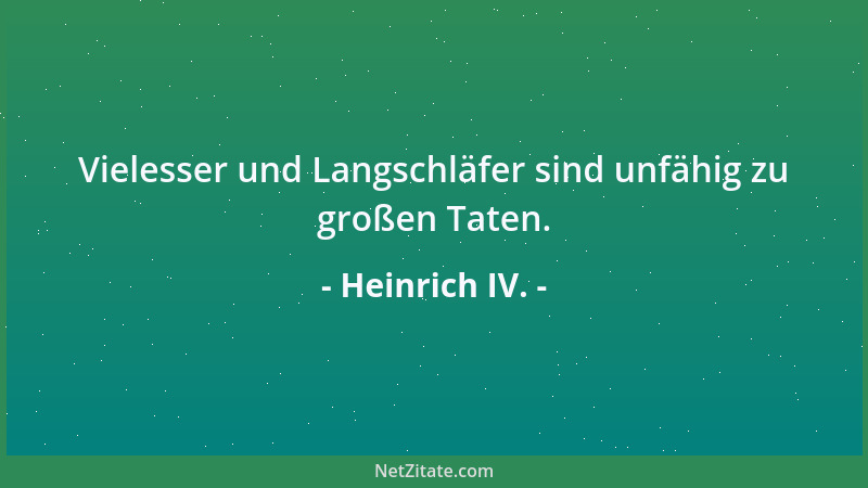 Heinrich IV. - Vielesser und Langschläfer sind unfähig zu großen Taten....