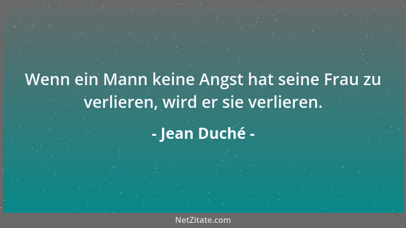 Jean Duché - Wenn ein Mann keine Angst hat seine Frau zu verlieren, wird er sie verlieren....