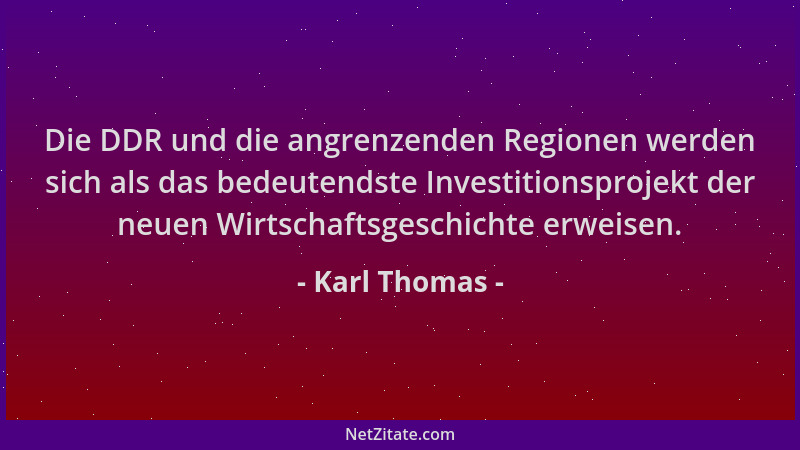 Karl Thomas - Die DDR und die angrenzenden Regionen werden sich als das bedeutendste Investitionsprojekt der neuen Wirtscha...
