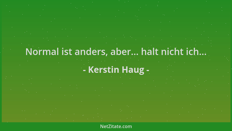 Kerstin Haug - Normal ist anders, aber... halt nicht ich......
