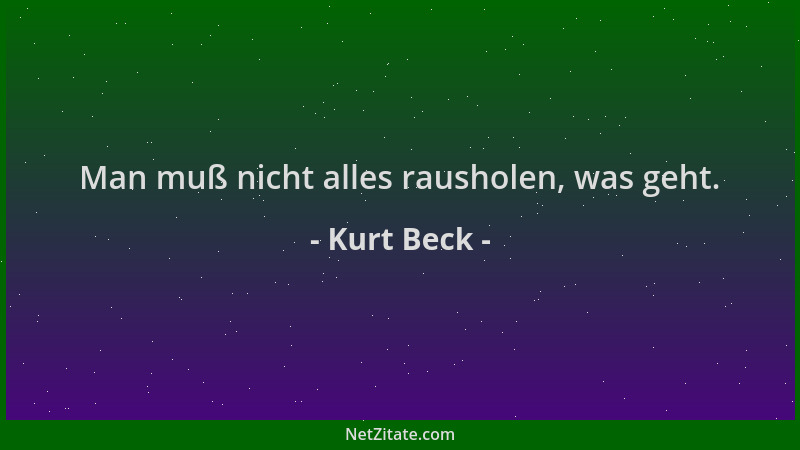Kurt Beck - Man muß nicht alles rausholen, was geht....