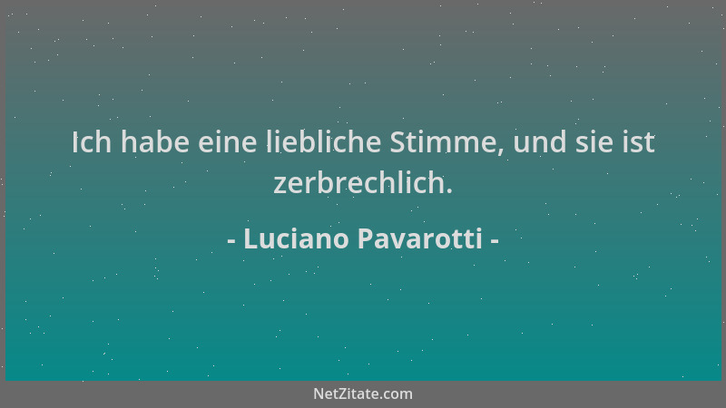 Luciano Pavarotti - Ich habe eine liebliche Stimme, und sie ist zerbrechlich....