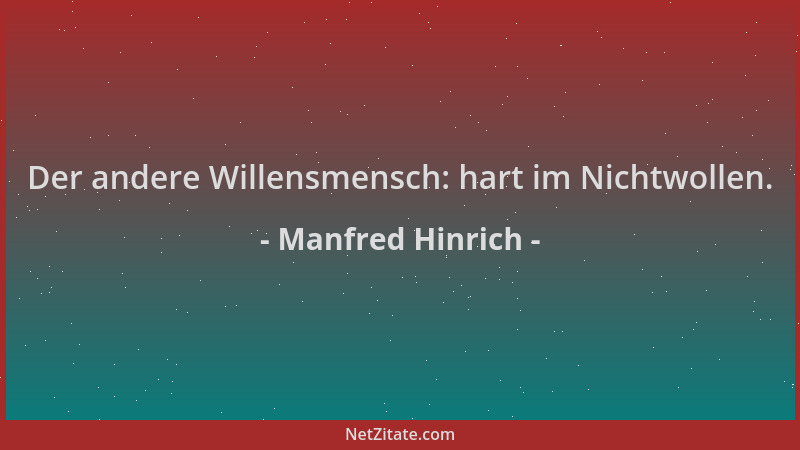 Manfred Hinrich - Der andere Willensmensch: hart im Nichtwollen....