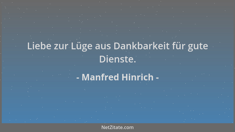 Manfred Hinrich - Liebe zur Lüge aus Dankbarkeit für gute Dienste....