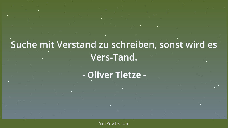 Oliver Tietze - Suche mit Verstand zu schreiben, sonst wird es Vers-Tand....