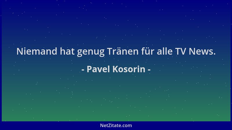 Pavel Kosorin - Niemand hat genug Tränen für alle TV News....