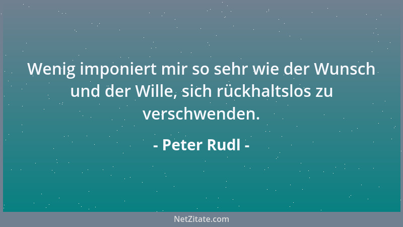 Peter Rudl - Nichts ist zuverlässiger als die Unzuverlässigkeit von Menschen....