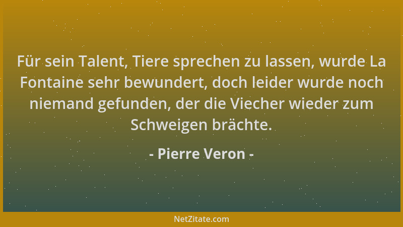 Pierre Veron - Für sein Talent, Tiere sprechen zu lassen, wurde La Fontaine sehr bewundert, doch leider wurde noch niemand...