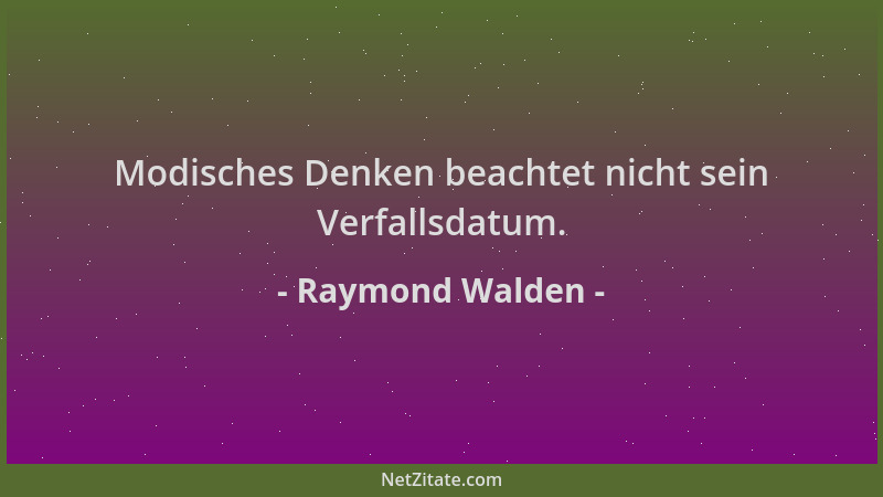 Raymond Walden - Modisches Denken beachtet nicht sein Verfallsdatum....