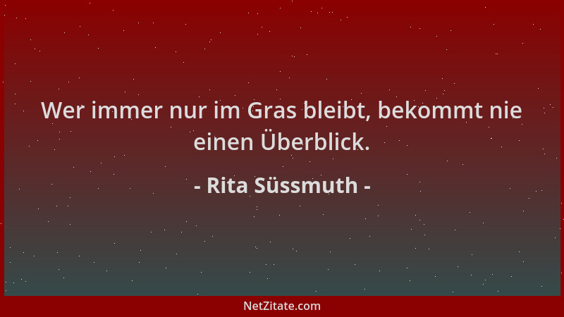 Rita Süssmuth - Wer immer nur im Gras bleibt, bekommt nie einen Überblick....