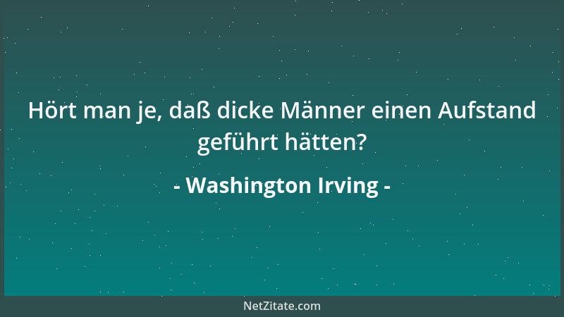 Washington Irving - Hört man je, daß dicke Männer einen Aufstand geführt hätten?...