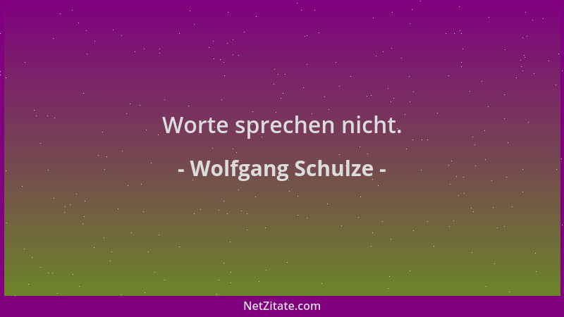 Wolfgang Schulze - Worte sprechen nicht....
