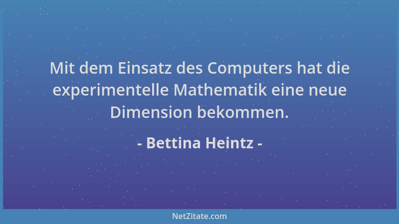 Bettina Heintz - Mit dem Einsatz des Computers hat die experimentelle Mathematik eine neue Dimension bekommen....