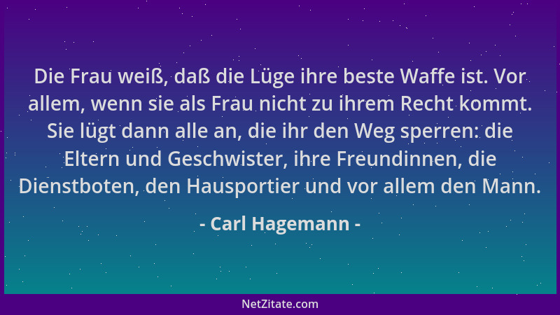 Carl Hagemann - Die Frau weiß, daß die Lüge ihre beste Waffe ist. Vor allem, wenn sie als Frau nicht zu ihrem Recht kommt....