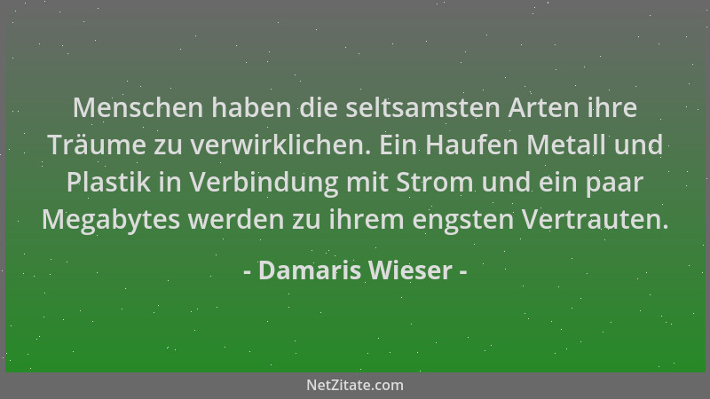 Damaris Wieser - Menschen haben die seltsamsten Arten ihre Träume zu verwirklichen. Ein Haufen Metall und Plastik in Verbin...