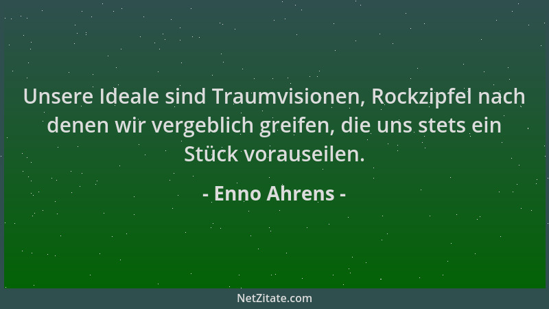 Enno Ahrens - Unsere Ideale sind Traumvisionen, Rockzipfel nach denen wir vergeblich greifen, die uns stets ein Stück vorau...