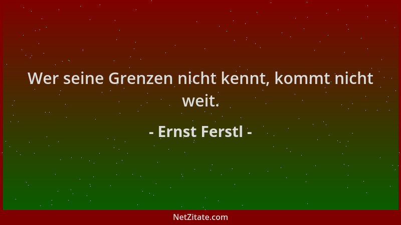 Ernst Ferstl - Wer seine Grenzen nicht kennt, kommt nicht weit....