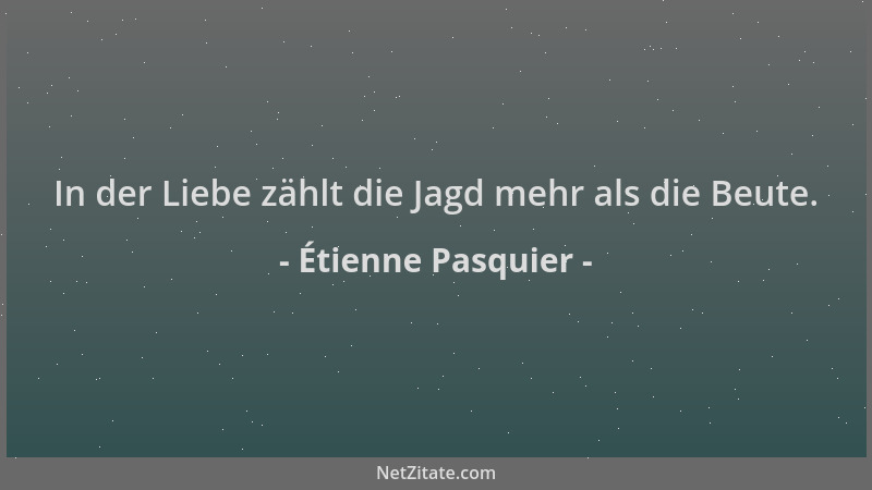 Étienne Pasquier - In der Liebe zählt die Jagd mehr als die Beute....